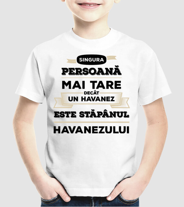 singura persoană mai tare decât un Havanez este stăpânul Havanezului model alb pe tricou