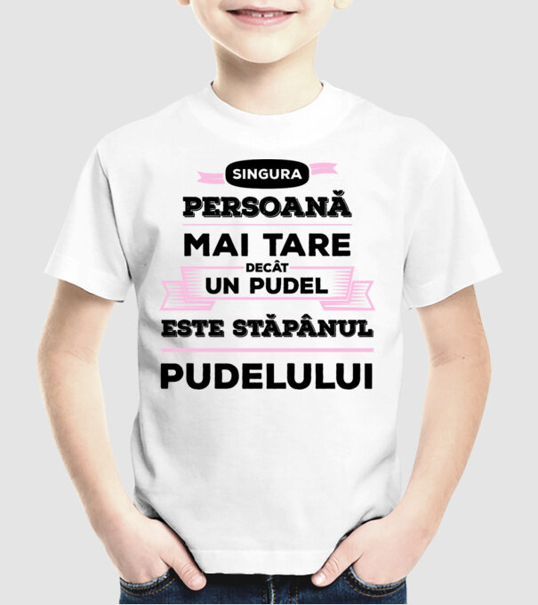 singura persoană mai tare decât un pudel este stăpânul pudelului model alb pe tricou