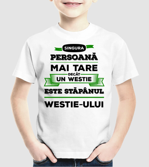 singura persoană mai tare decât un Westie este stăpânul westie-ului model alb pe tricou