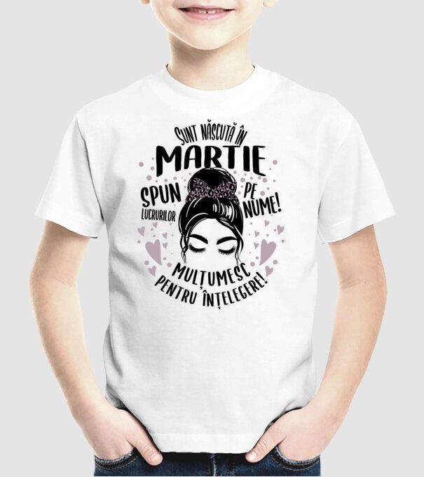 Sunt născută în - martie - spun lucrurilor pe nume! - mulțumesc pentru înțelegere! model alb pe tricou