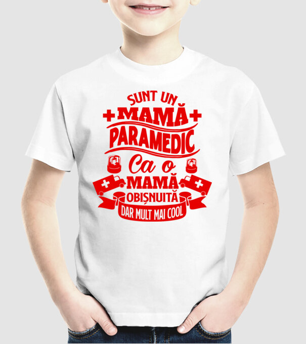 Sunt o mamă paramedic, ca o mamă obișnuită, dar mult mai cool model alb pe tricou