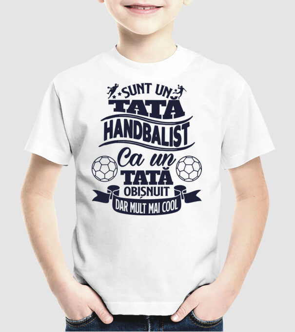 Sunt un tată handbalist, ca un tată obișnuit, dar mult mai cool model alb pe tricou