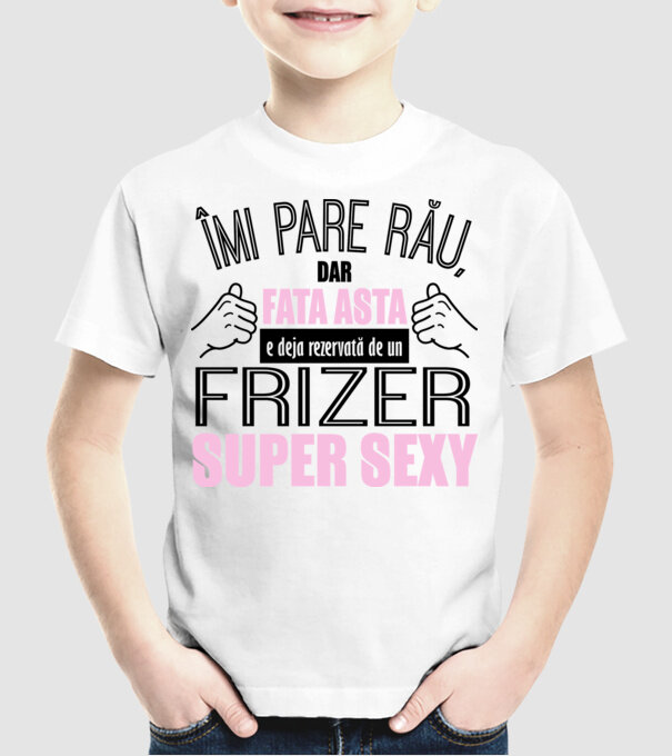 Îmi pare rău, dar fata asta e deja rezervată de un FRIZER super sexy model alb pe tricou