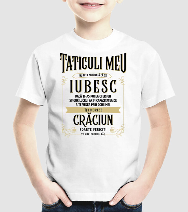 Tăticului meu - nu uita niciodată că te iubesc - dacă ți-aș putea oferi un singur lucru, ar fi capacitatea de a te vede model alb pe tricou