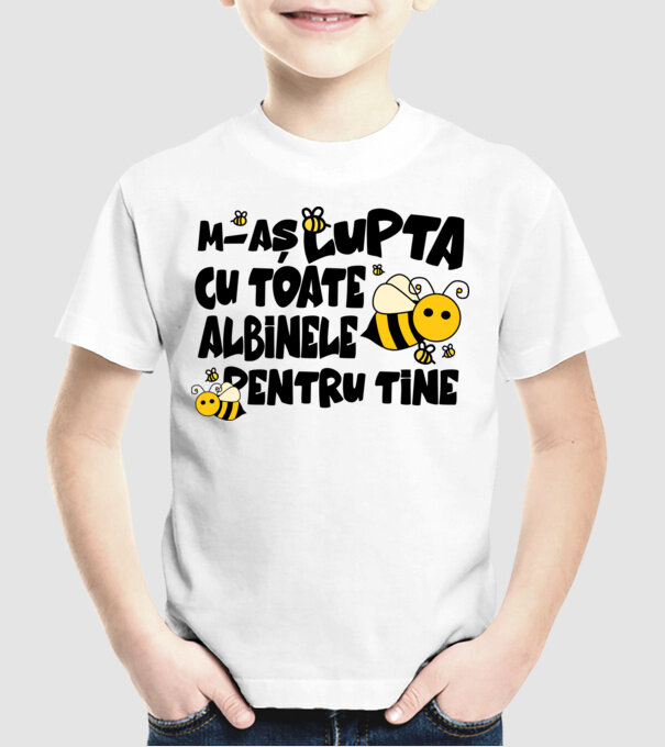 m-aș lupta cu toate albinele pentru tine model alb pe tricou