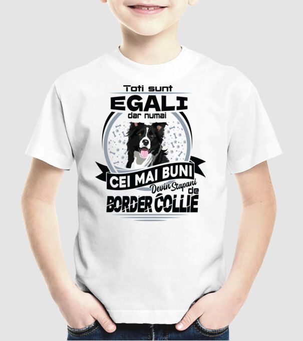 Toți sunt egali, dar numai cei mai buni devin stăpâni de border collie model alb pe tricou