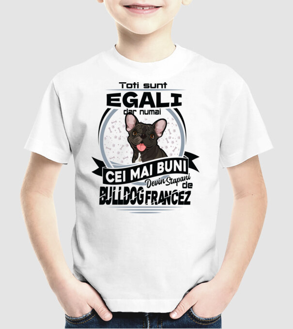 Toți sunt egali, dar numai cei mai buni devin stăpâni de bulldog francez model alb pe tricou