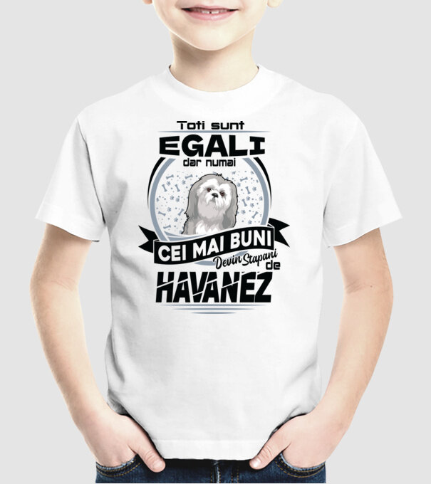 Toți sunt egali, dar numai cei mai buni devin stăpâni de havanez model alb pe tricou