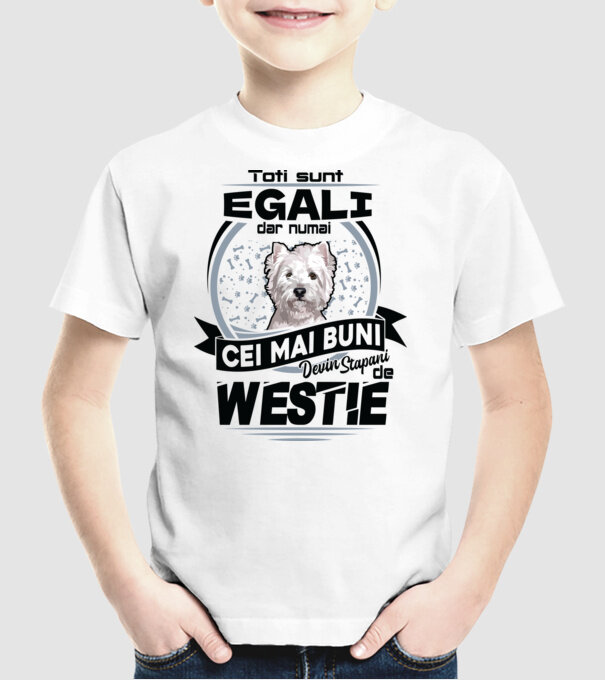 Toți sunt egali, dar numai cei mai buni devin stăpâni de westie model alb pe tricou
