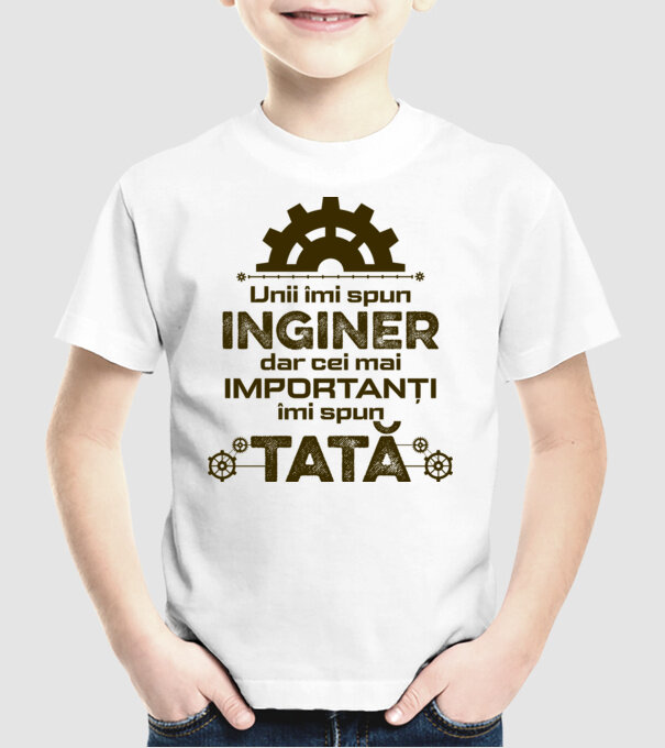 Unii îmi spun inginer, dar cei mai importanți îmi spun tată model alb pe tricou