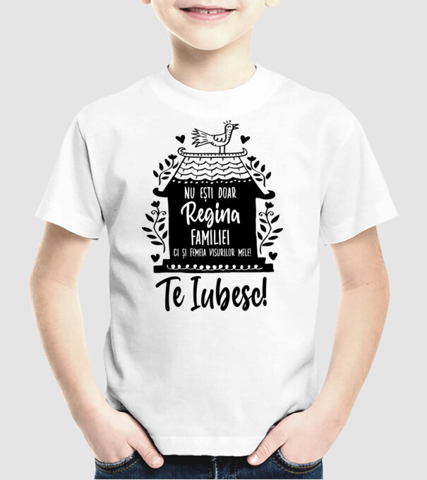 Valentine_nu ești doar regina familiei, ci și femeia visurilor mele model alb pe tricou