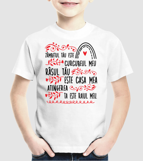 Valentine_Zâmbetul tău este curcubeul meu, râsul tău este casa mea, atingerea ta este raiul meu model alb pe tricou
