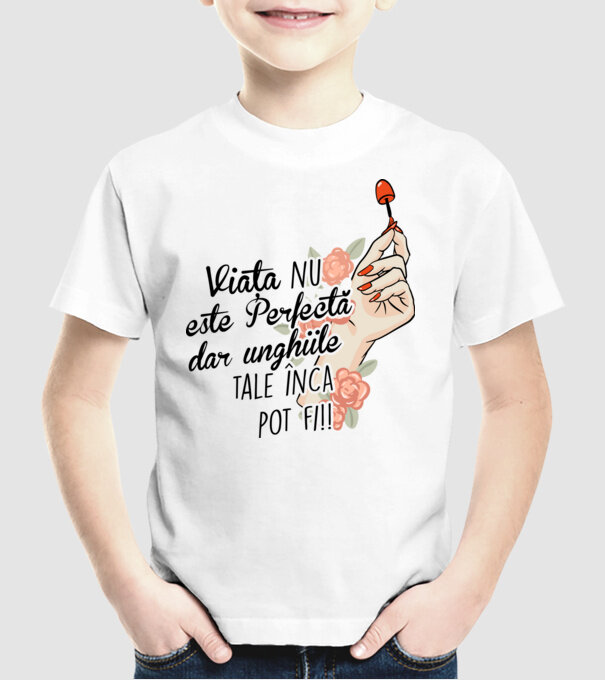 Viața nu este perfectă, dar unghiile tale încă pot fi! model alb pe tricou