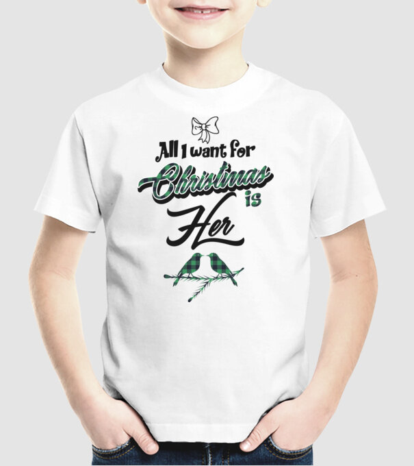 All i want for Christmas is Her model alb pe tricou