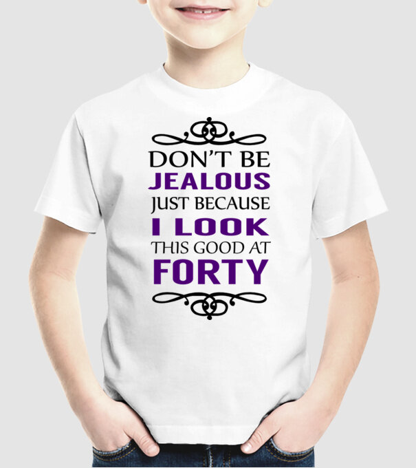 'Don''t be jealous - 40' model alb pe tricou