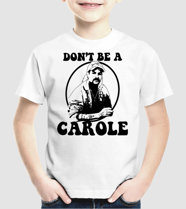 Dont be a carole model alb pe tricou
