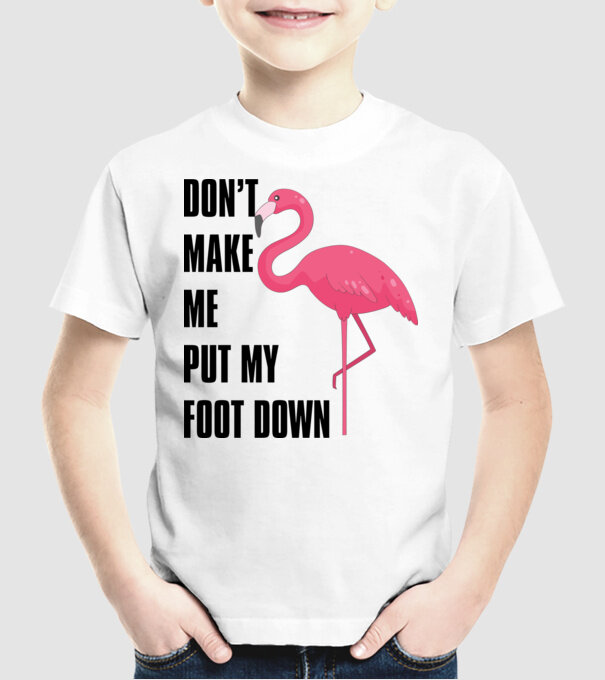 Dont make me put my foot down model alb pe tricou