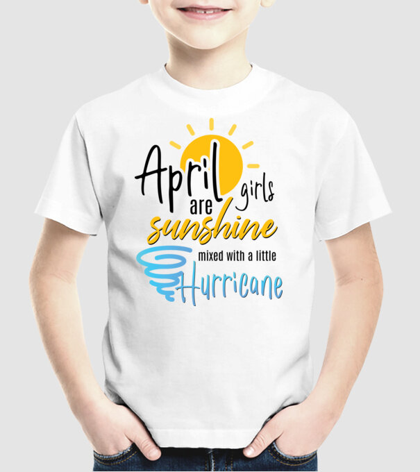 April Girls are Sunshine mixed with a little Hurricane model alb pe tricou