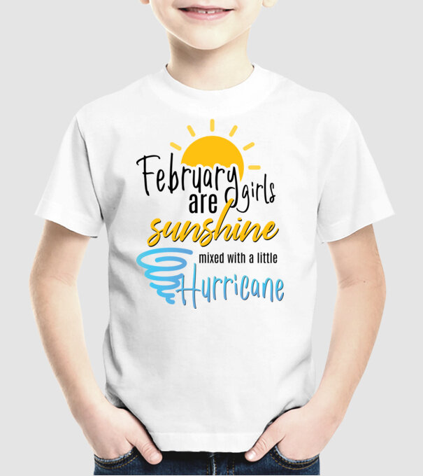 February Girls are Sunshine mixed with a little Hurricane model alb pe tricou