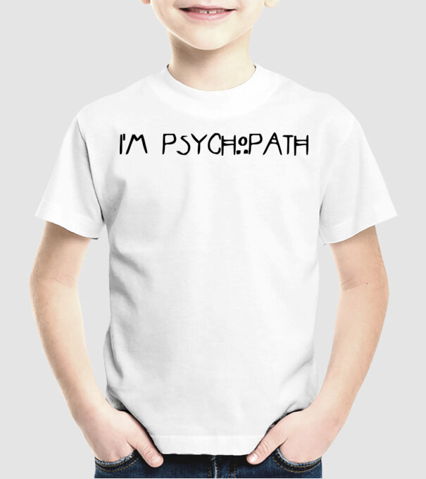'I''m psychopath' model alb pe tricou