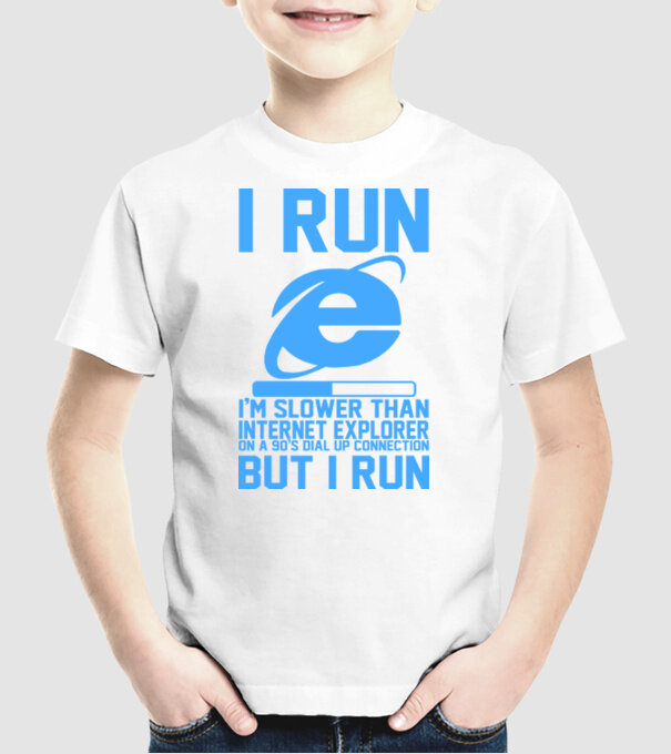 'I run, I''m slower that internet explorer but i run' model alb pe tricou