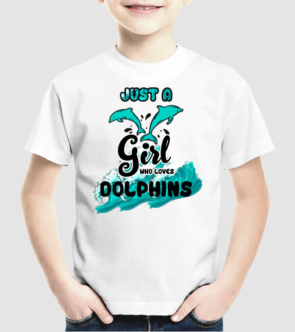 Just a girl who loves dolphins model alb pe tricou