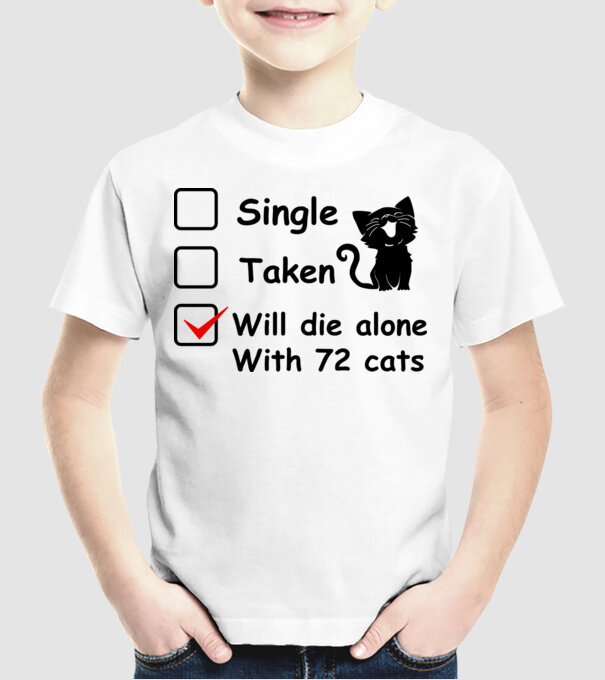 Single taken will die alone with 72 cats model alb pe tricou