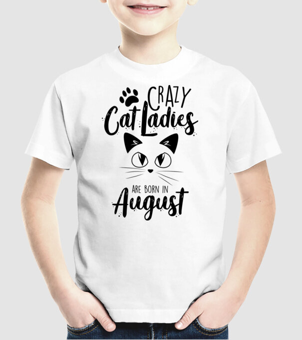 Crazy Cat Ladies are born in August model alb pe tricou