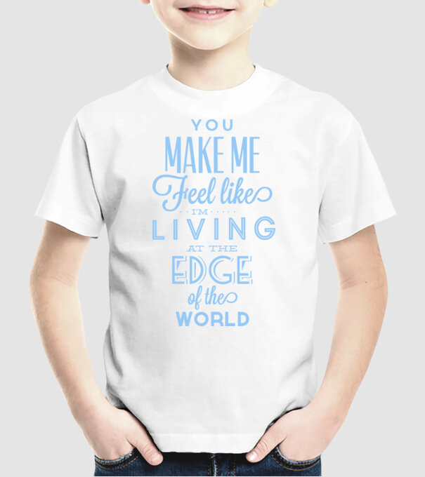 You make me feel like living at the edge of the world model alb pe tricou