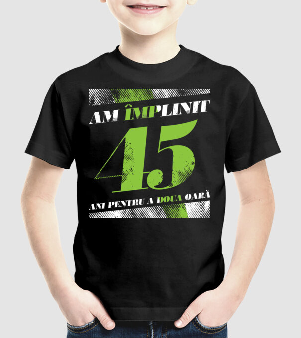 Am împlinit 45 ani pentru a doua oară model negru pe tricou