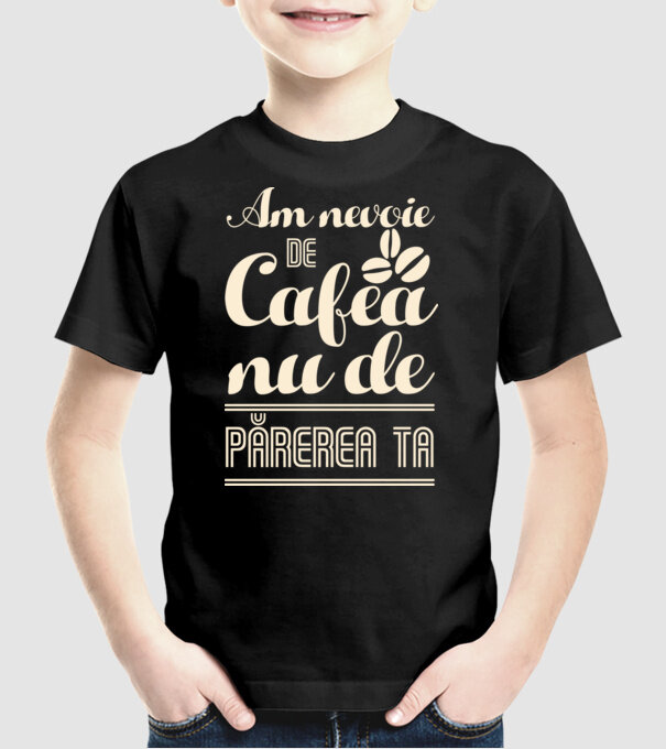 am nevoie de cafea, nu de părerea ta model negru pe tricou