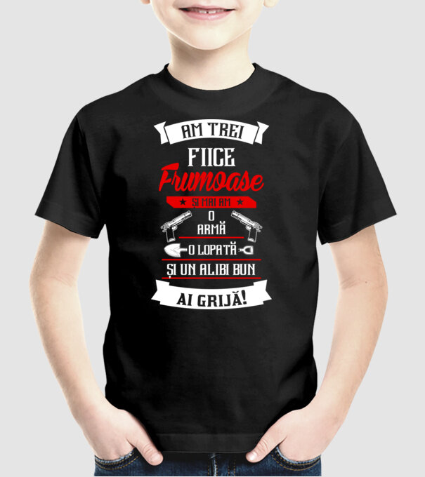 Am trei fiice frumoase și mai am o armă, o lopată și un alibi bun model negru pe tricou