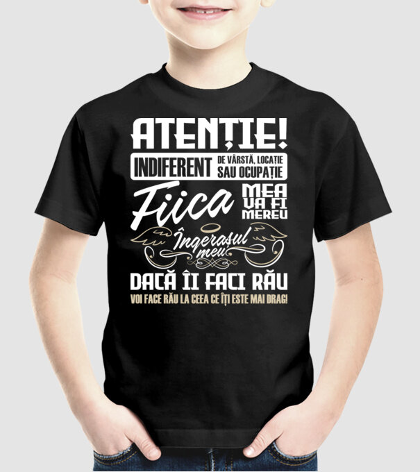 Atenție! indiferent de vârstă, locație sau ocupație, fiica mea va fi mereu îngerașul meu, dacă îi faci rău, voi face rău la ceea model negru pe tricou
