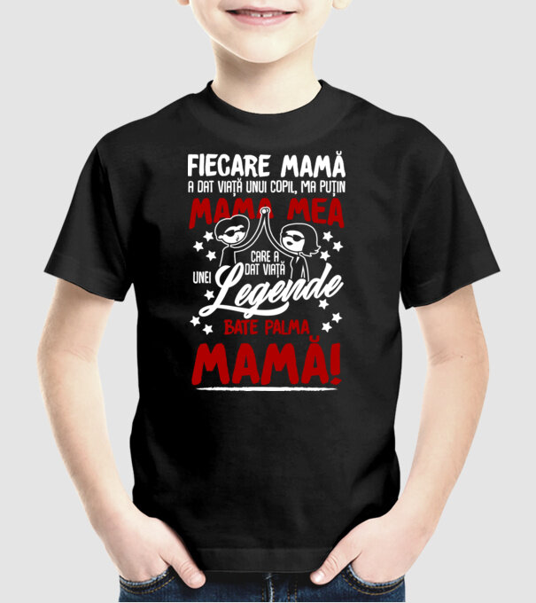 fiecare mamă a dat viață unui copil, mai puțin mama mea, care a dat viață unei legende. Bate palma mamă! model negru pe tricou