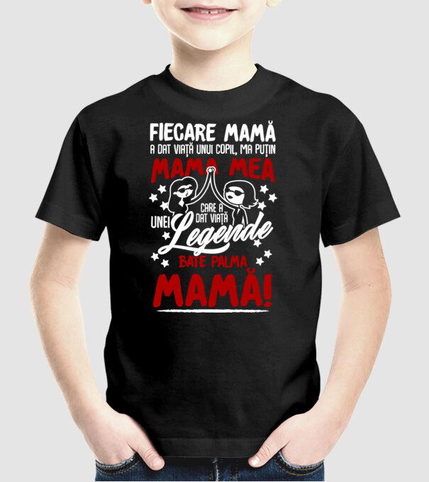 fiecare mamă a dat viață unui copil, mai puțin mama mea, care a dat viață unei legende. Bate palma mamă! model negru pe tricou