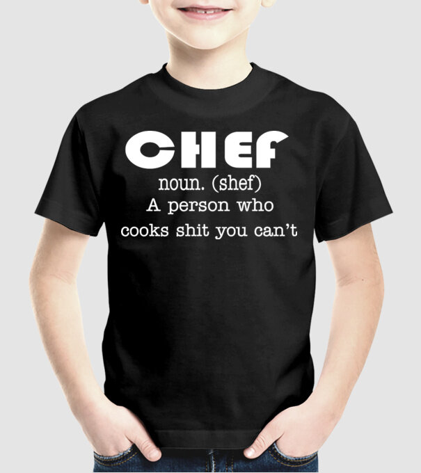 'Chef a person who cooks shit you can''t' model negru pe tricou