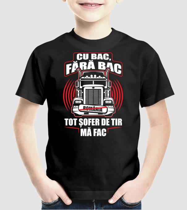 Cu bac, fără bac, tot șofer de tir mă fac model negru pe tricou