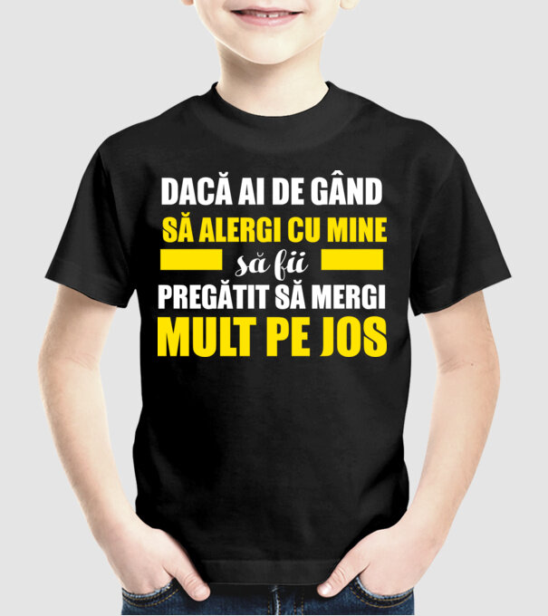 Dacă ai de gând să alergi cu mine, să fii pregătit să mergi mult pe jos model negru pe tricou