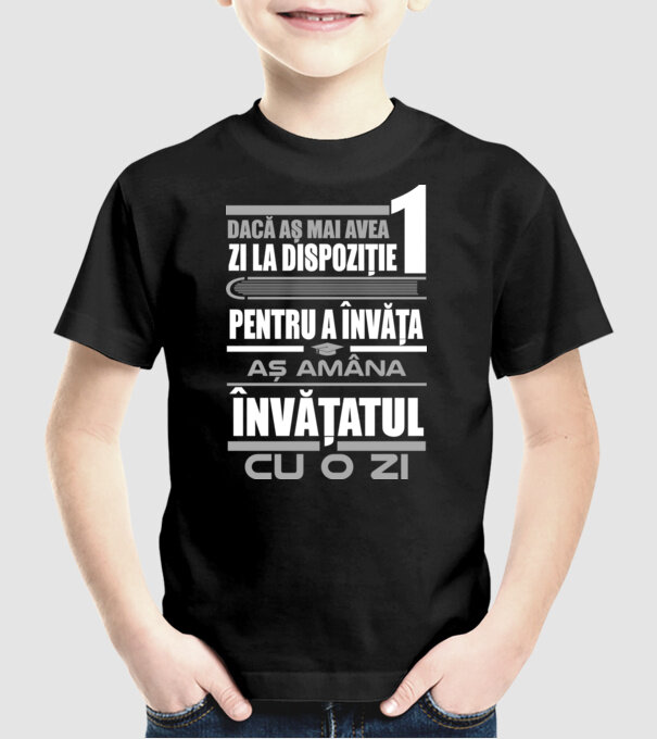 dacă aș mai avea o zi la dispoziție pentru a învăța, aș amâna învățatul cu o zi model negru pe tricou