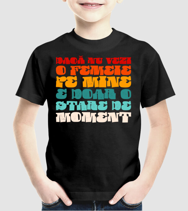 dacă nu vezi o femeie pe mine, e doar o stare de moment model negru pe tricou