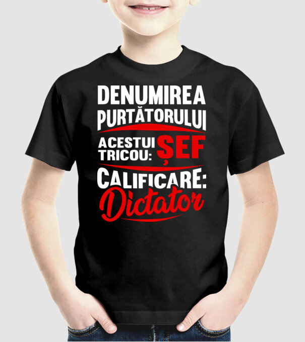 denumirea purtătorului acestui tricou: șef - calificare: dictator model negru pe tricou