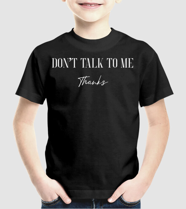 Dont talk to me - thanks model negru pe tricou
