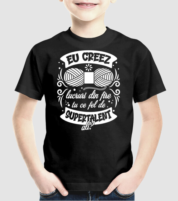 Eu creez lucruri din fire...tu ce fel de supertalent ai? model negru pe tricou