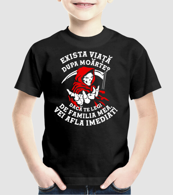 Există viață după moarte? Dacă te legi de familia mea, vei afla imediat! model negru pe tricou