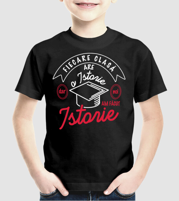 fiecare clasă - are - o istorie - Dar noi - am făcut - istorie! model negru pe tricou