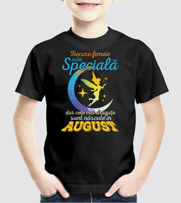 Fiecare femeie este specială, dar cele mai drăguțe sunt născute în august model negru pe tricou