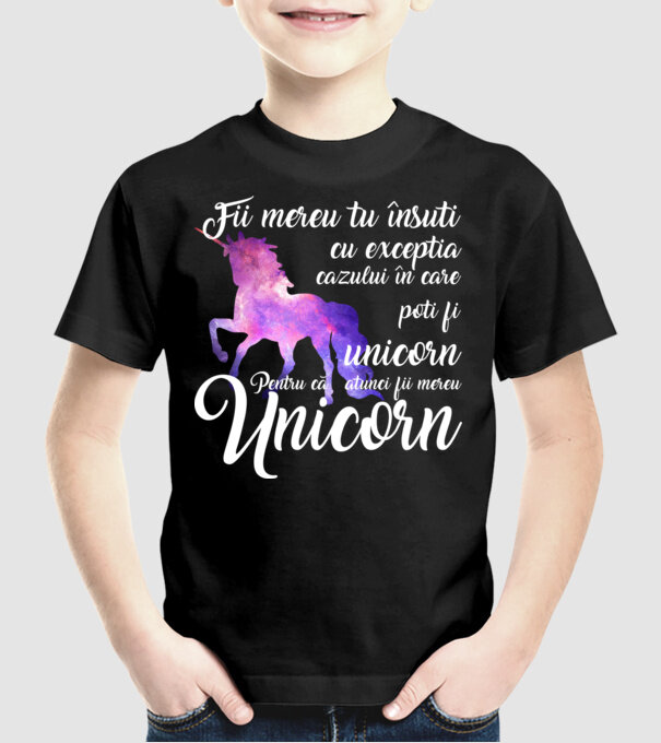 fii mereu tu însuți, cu excepția cazului în care poți fi unicorn, pentru că atunci fii mereu unicorn model negru pe tricou