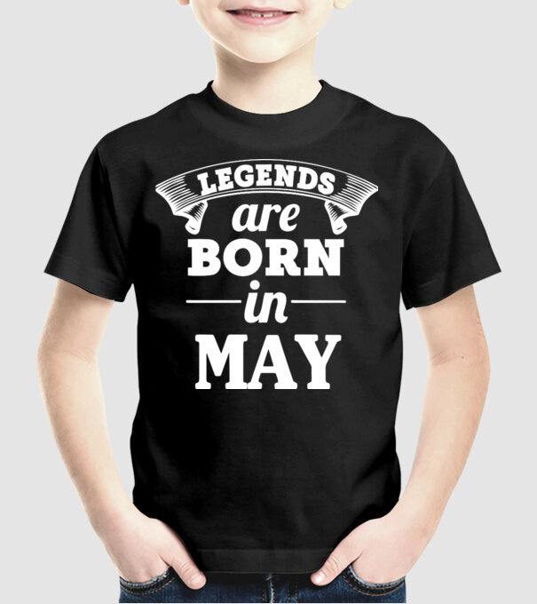 Legends are born in May model negru pe tricou