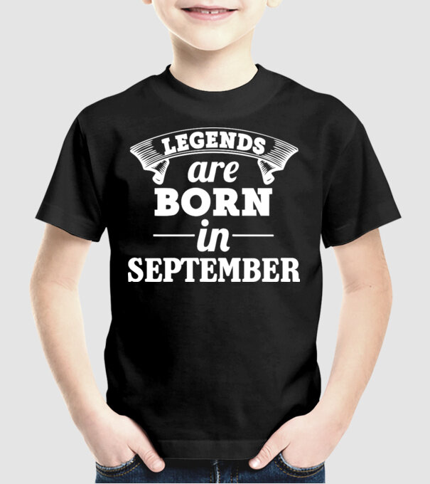 Legends are born in - September model negru pe tricou