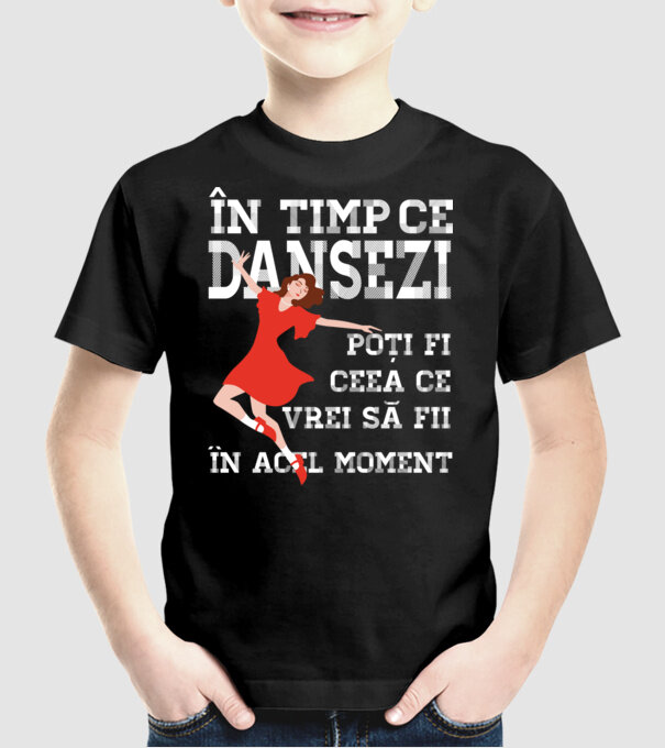 în timp ce dansezi poți fi ceea ce vrei să fii - în acel moment model negru pe tricou
